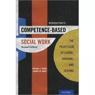 Introduction to Competence-Based Social Work : The Profession of Caring, Knowing, and Serving