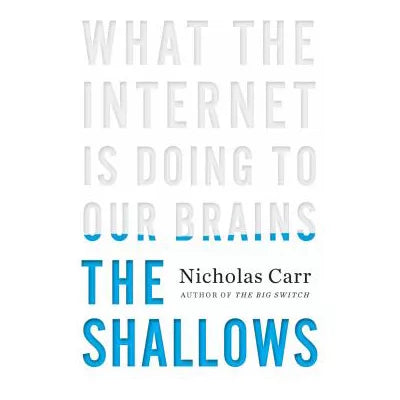 The Shallows : What the Internet Is Doing to Our Brains