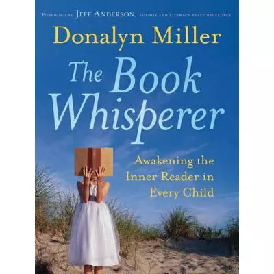 The Book Whisperer : Awakening the Inner Reader in Every Child