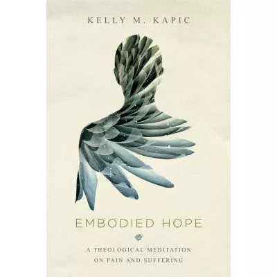 Embodied Hope : A Theological Meditation on Pain and Suffering