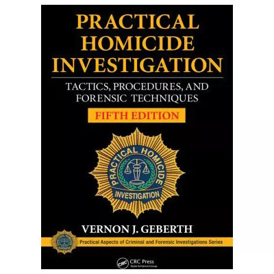 Practical Homicide Investigation : Tactics, Procedures, and Forensic Techniques, Fifth Edition