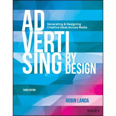 Advertising by Design : Generating and Designing Creative Ideas Across Media
