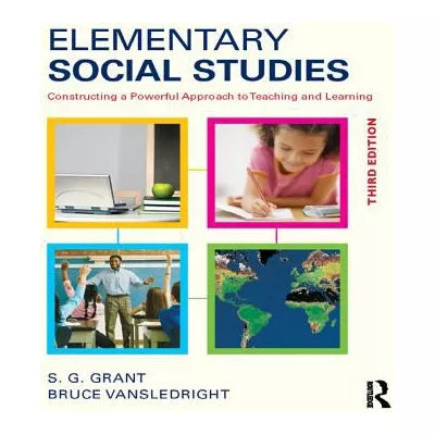 Elementary Social Studies : Constructing a Powerful Approach to Teaching and Learning