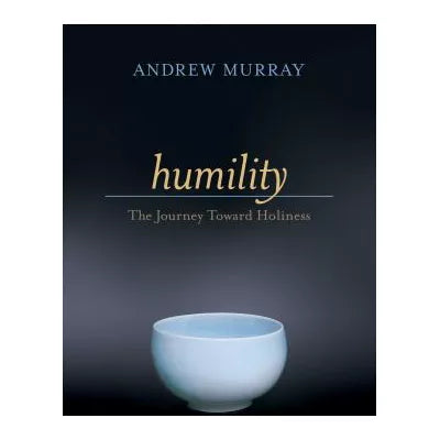 Humility : The Journey Toward Holiness