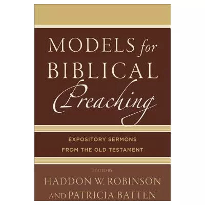 Models for Biblical Preaching : Expository Sermons from the Old Testament