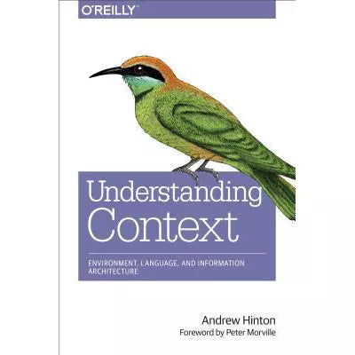 Understanding Context : Environment, Language, and Information Architecture