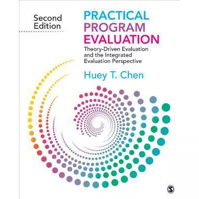 Practical Program Evaluation : Theory-Driven Evaluation and the Integrated Evaluation Perspective
