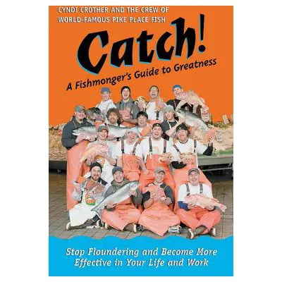 Catch! : A Fishmonger's Guide to Greatness