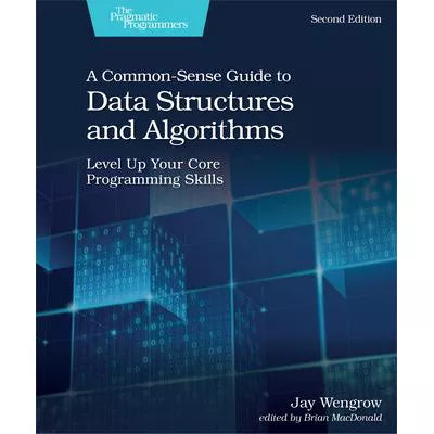 A Common-Sense Guide to Data Structures and Algorithms, Second Edition